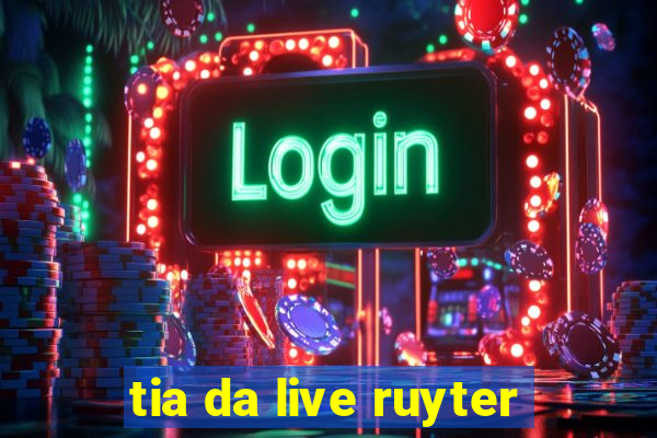 tia da live ruyter